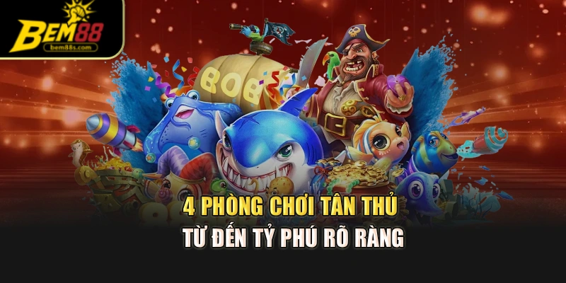 4 phòng chơi tân thủ từ đến tỷ phú rõ ràng