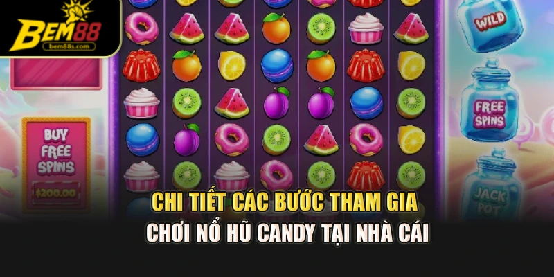 Chi tiết các bước tham gia chơi nổ hũ candy tại nhà cái