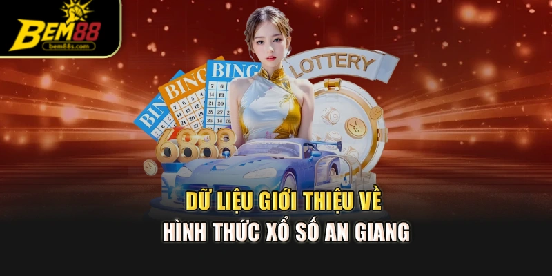 Dữ liệu giới thiệu về hình thức xổ số An Giang