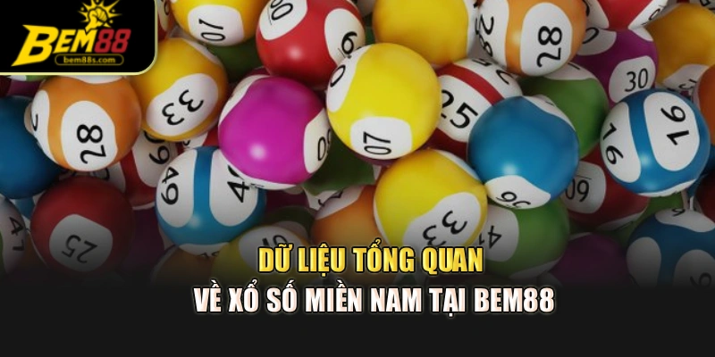 Dữ liệu tổng quan về Xổ Số Miền Nam tại Bem88
