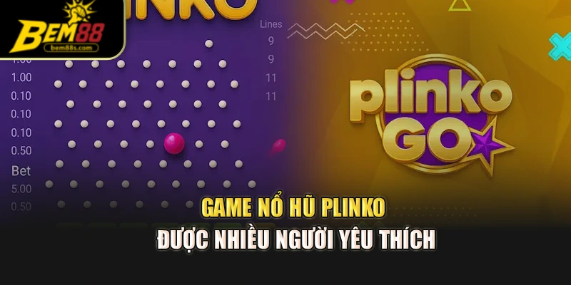 Game nổ hũ plinko được nhiều người yêu thích