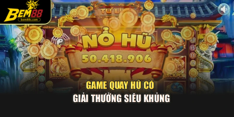 Game quay hũ có giải thưởng siêu khủng