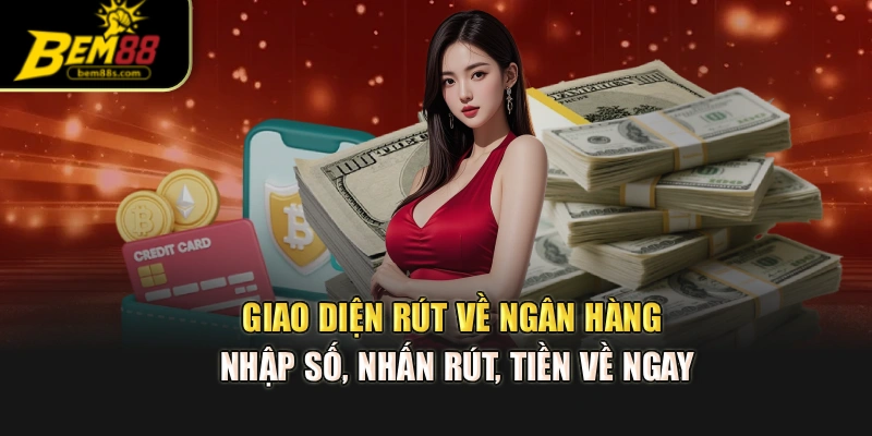 Giao diện rút về ngân hàng – nhập số, nhấn rút, tiền về ngay