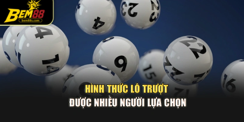 Hình thức lô trượt được nhiều người lựa chọn