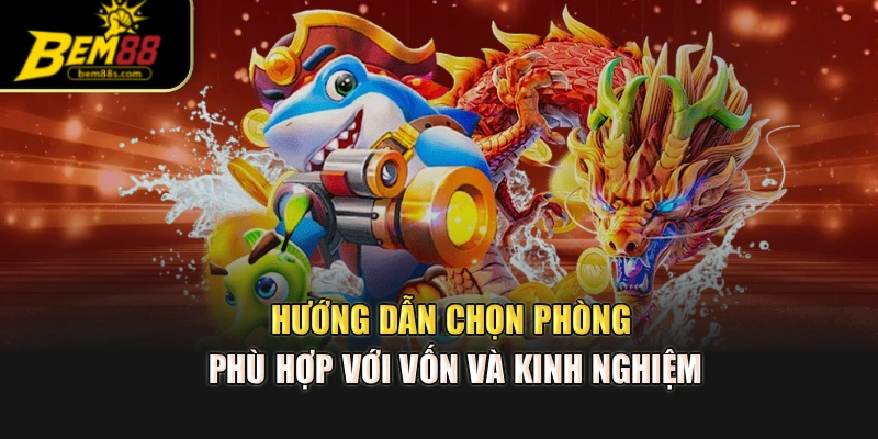 Hướng dẫn chọn phòng phù hợp với vốn và kinh nghiệm