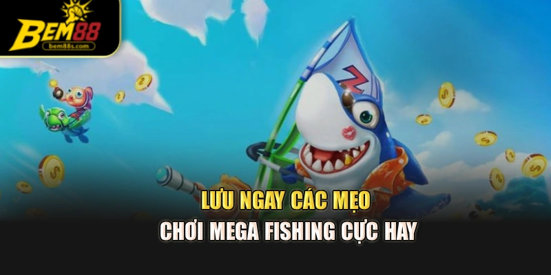 Lưu ngay các mẹo chơi Mega Fishing cực hay