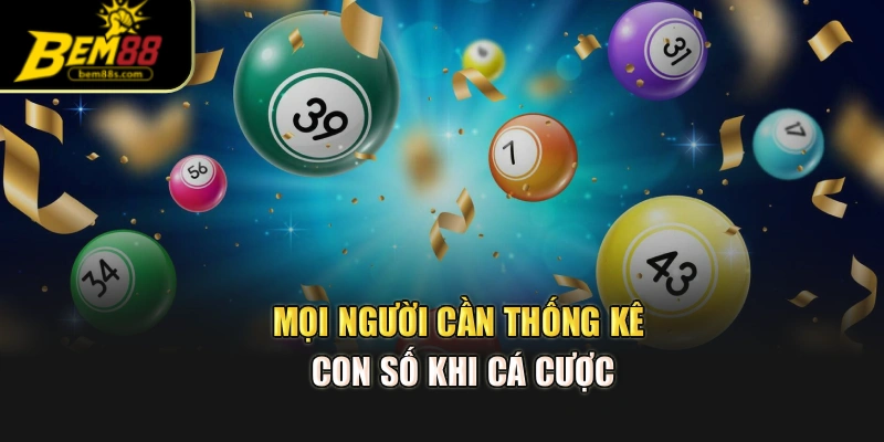 Mọi người cần thống kê con số khi cá cược