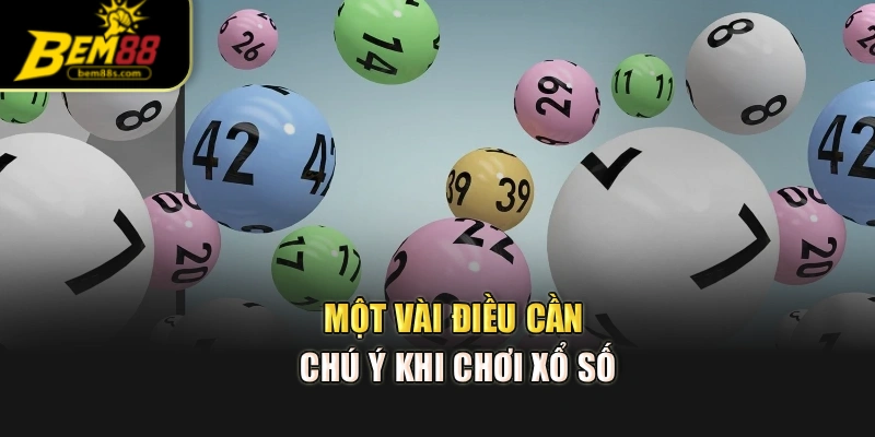 Một vài điều cần chú ý khi chơi xổ số