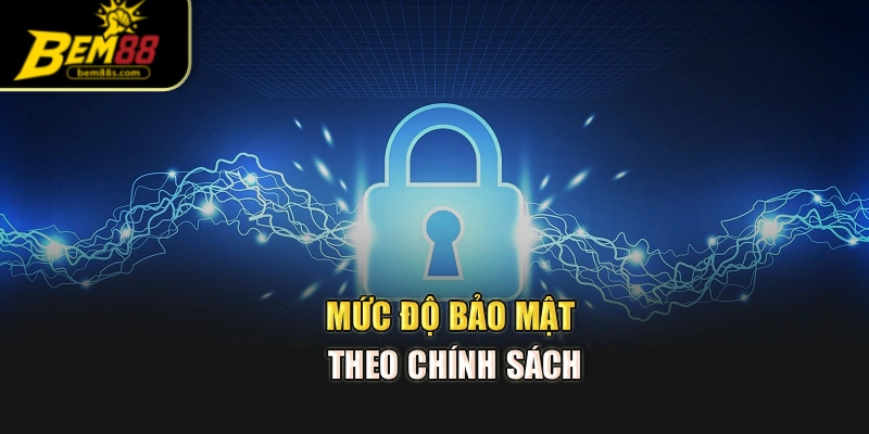 Mức độ bảo mật theo chính sách