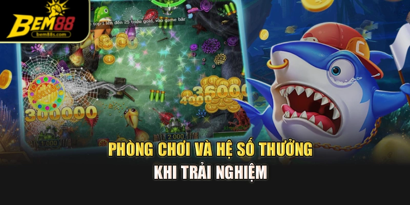 Phòng chơi và hệ số thưởng khi trải nghiệm 