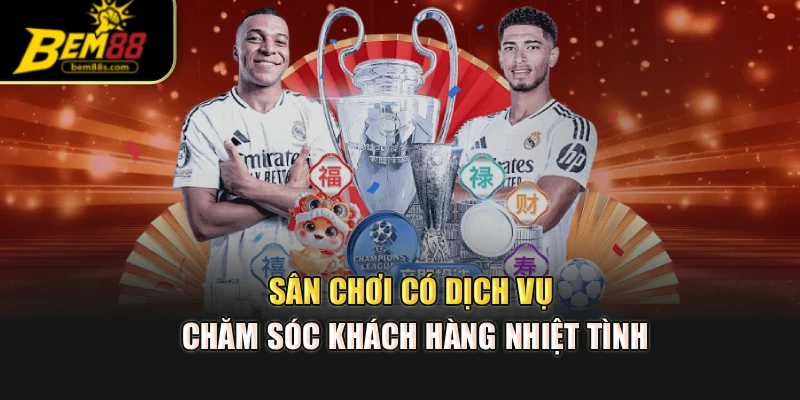 Sân chơi có dịch vụ chăm sóc khách hàng nhiệt tình