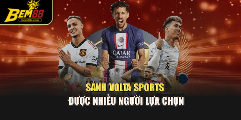 Sảnh Volta Sports được nhiều người lựa chọn