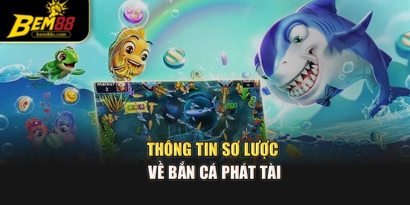Thông tin sơ lược về bắn cá phát tài