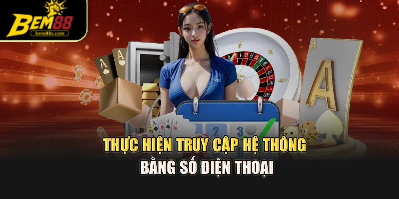 Thực hiện truy cập hệ thống bằng số điện thoại