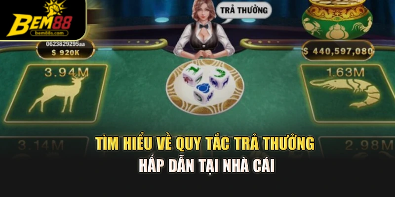 Tìm hiểu về quy tắc trả thưởng hấp dẫn tại nhà cái