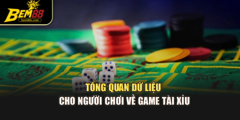 Tổng quan dữ liệu cho người chơi về game tài xỉu