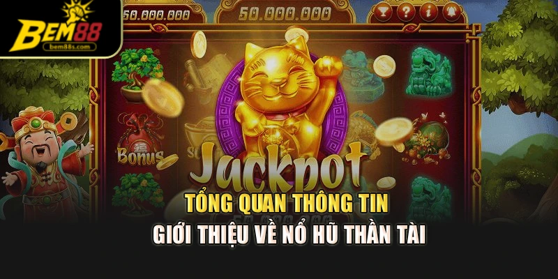 Tổng quan thông tin giới thiệu cần nhớ về nổ hũ thần tài