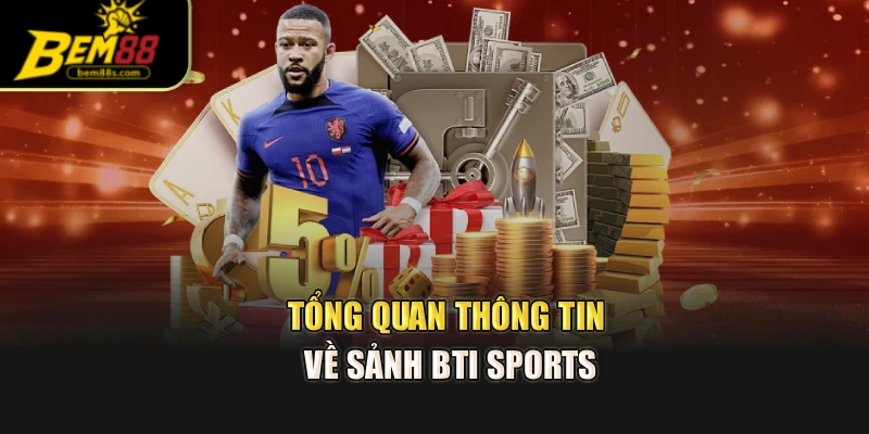 Tổng quan thông tin về sảnh Bti Sports