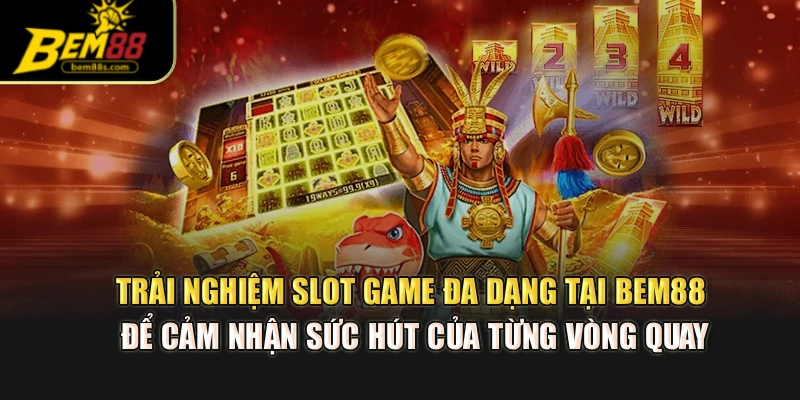 Trải nghiệm slot game đa dạng tại BEM88 để cảm nhận sức hút của từng vòng quay